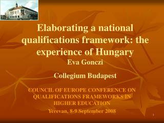 Elaborating a national qualifications framework: the experience of Hungary Eva Gonczi Collegium Budapest
