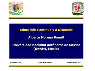 Educación Continua y a Distancia Alberto Moreno Bonett Universidad Nacional Autónoma de México (UNAM), México