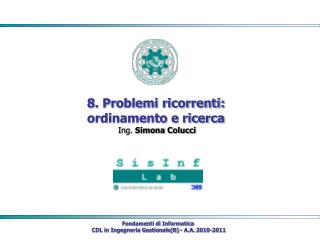8. Problemi ricorrenti: ordinamento e ricerca Ing. Simona Colucci