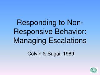 Responding to Non-Responsive Behavior: Managing Escalations