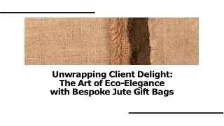 Eco-Elegance—Unwrap Client Delight With Bespoke Jute Gift Bags