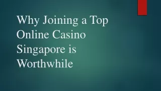 Why Joining a Top Online Casino Singapore is Worthwhile