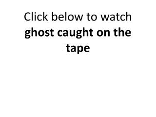 ghost caught on the tape