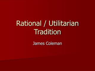 Rational / Utilitarian Tradition