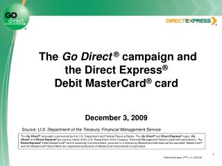 The Go Direct ® campaign and the Direct Express ® Debit MasterCard ® card December 3, 2009