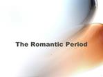 The Romantic Period