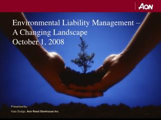 Environmental Liability Management – A Changing Landscape October 1, 2008