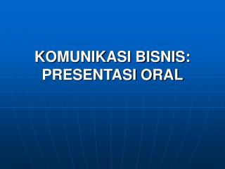 KOMUNIKASI BISNIS: PRESENTASI ORAL