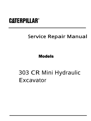 Caterpillar Cat 303 CR Mini Hydraulic Excavator (Prefix DMA) Service Repair Manual (DMA00001 and up)