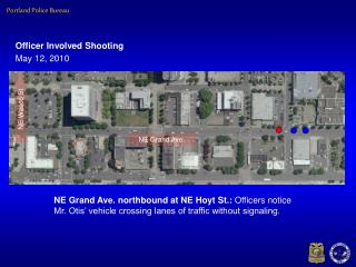 NE Grand Ave. northbound at NE Hoyt St.: Officers notice Mr. Otis’ vehicle crossing lanes of traffic without signaling.