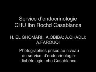 Service d’endocrinologie CHU Ibn Rochd Casablanca H. EL GHOMARI;. A.OBIBA; A.CHADLI; A.FAROUQI