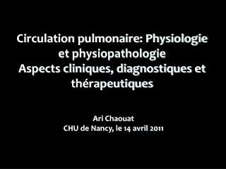 Circulation pulmonaire: Physiologie et physiopathologie Aspects cliniques, diagnostiques et thérapeutiques