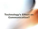 Technology s Effect on Communication