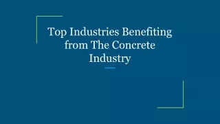 Top Industries Benefiting from The Concrete Industry