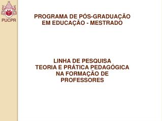 PROGRAMA DE PÓS-GRADUAÇÃO EM EDUCAÇÃO - MESTRADO LINHA DE PESQUISA TEORIA E PRÁTICA PEDAGÓGICA NA FORMAÇÃO DE PROFESSORE