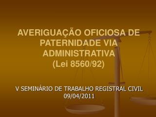 AVERIGUAÇÃO OFICIOSA DE PATERNIDADE VIA ADMINISTRATIVA (Lei 8560/92)