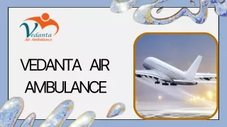 Get Vedanta Air Ambulance Service in Gwalior and Air Ambulance Service in Gaya