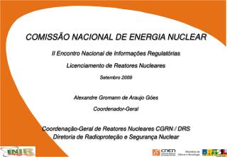 COMISSÃO NACIONAL DE ENERGIA NUCLEAR II Encontro Nacional de Informações Regulatórias Licenciamento de Reatores Nucleare