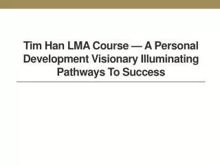 Tim Han LMA Course — A Personal Development Visionary Illuminating Pathways to Success