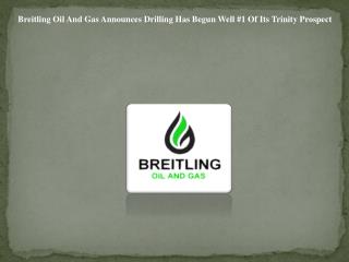 Breitling Oil And Gas Announces Drilling Has Begun Well #1 O