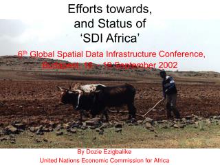 Efforts towards, and Status of ‘SDI Africa’ 6 th Global Spatial Data Infrastructure Conference, Budapest, 16 – 19 Septe