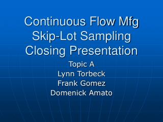 Continuous Flow Mfg Skip-Lot Sampling Closing Presentation