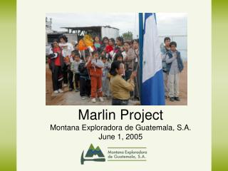 Marlin Project Montana Exploradora de Guatemala, S.A. June 1, 2005