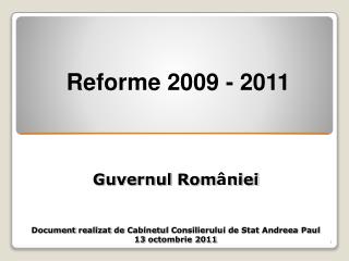 Guvernul Rom â n iei Document realizat de Cabinetul Consilierului de Stat Andreea Paul 1 3 octombrie 2011