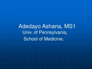 Adedayo Ashana, MS1 Univ. of Pennsylvania, School of Medicine .