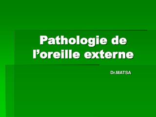 Pathologie de l’oreille externe