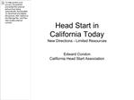 Head Start in California Today New Directions - Limited Resources Edward Condon California Head Start Association
