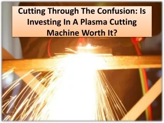 Examining the adaptability & potential of plasma cutting