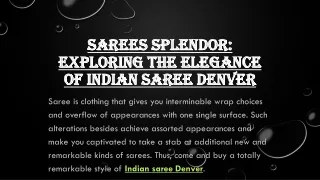 Sarees Splendor Exploring the Elegance of Indian Saree Denver