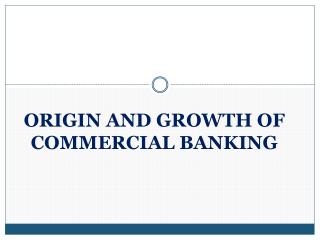 ORIGIN AND GROWTH OF COMMERCIAL BANKING