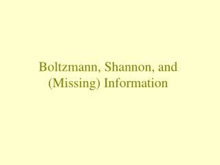 Boltzmann, Shannon, and (Missing) Information