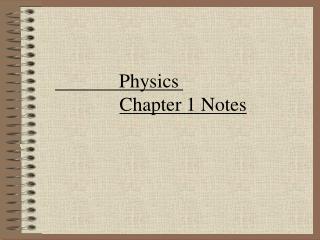 Physics	 Chapter 1 Notes