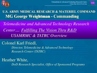 U.S. ARMY MEDICAL RESEARCH & MATERIEL COMMAND MG George Weightman - Commanding