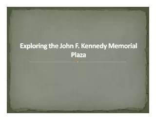 Exploring the John F. Kennedy Memorial Plaza​