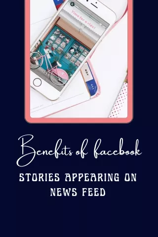 Benefits of  facebook stories appearing on news feed