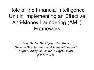 Role of the Financial Intelligence Unit in Implementing an Effective Anti-Money Laundering (AML) Framework