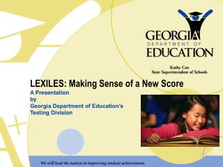 LEXILES: Making Sense of a New Score A Presentation by Georgia Department of Education’s Testing Division