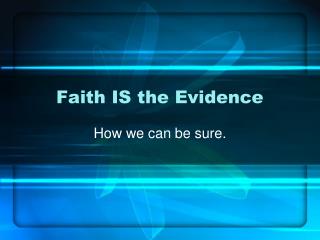 Faith IS the Evidence