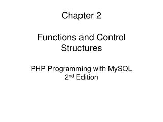 Chapter 2 Functions and Control Structures PHP Programming with MySQL 2 nd Edition