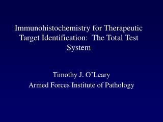Immunohistochemistry for Therapeutic Target Identification: The Total Test System