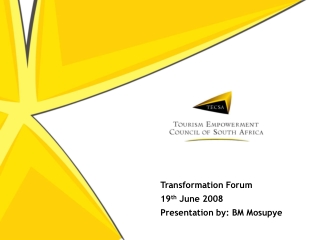 Transformation Forum 19 th June 2008 Presentation by: BM Mosupye