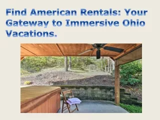 Find American Rentals Your Gateway to Immersive Ohio Vacations.