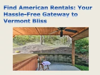 Find American Rentals Your Hassle-Free Gateway to Vermont Bliss