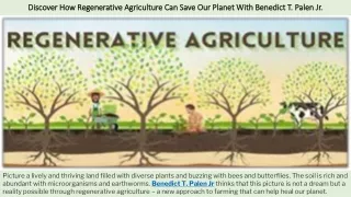 Discover How Regenerative Agriculture Can Save Our Planet With Benedict T. Palen Jr.