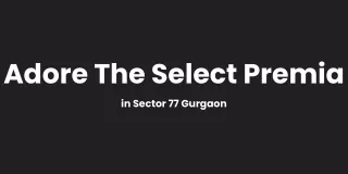 Adore The Select Premia in Sector 77 Gurgaon - PDF