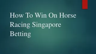 How To Win On Horse Racing Singapore Betting